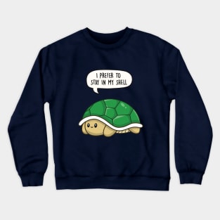 I prefer to stay in my shell Crewneck Sweatshirt